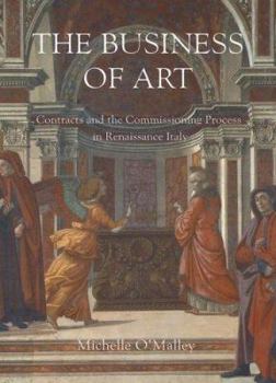 The Business of Art: Contracts and the Commissioning Process in Renaissance Italy