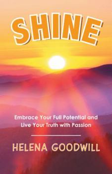 Paperback Shine: Embrace Your Full Potential and Live Your Truth with Passion Book
