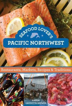 Paperback Seafood Lover's Pacific Northwest: Restaurants, Markets, Recipes & Traditions Book