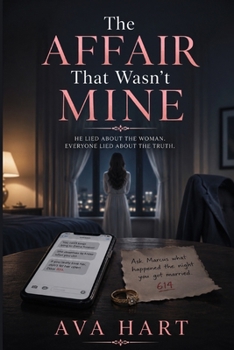 Paperback The Affair That Wasn't Mine: He Lied About the Woman. Everyone Lied About the Truth. Book