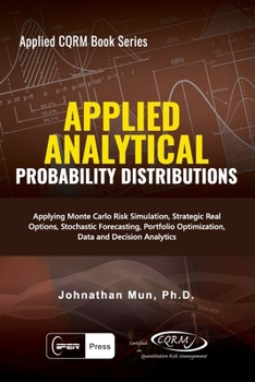 Paperback Applied Analytics - Probability Distribution: Applying Monte Carlo Risk Simulation, Strategic Real Options, Stochastic Forecasting, Portfolio Optimiza Book