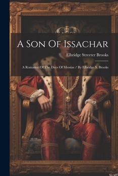 Paperback A Son Of Issachar: A Romance Of The Days Of Messias / By Elbridge S. Brooks Book