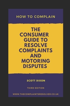 Paperback How To Complain: The Consumer Guide to Resolve Complaints and Motoring Disputes Book