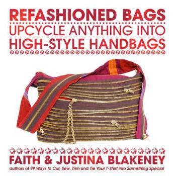 Paperback Refashioned Bags: Upcycle Absolutely Anything Into High-Style Handbags Book