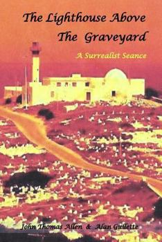 Paperback The Lighthouse Above the Graveyard: A Surrealist Seance Book