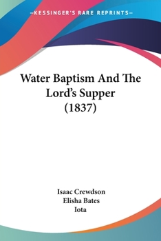 Paperback Water Baptism And The Lord's Supper (1837) Book