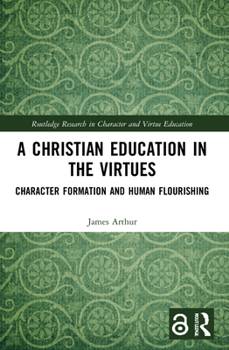 Paperback A Christian Education in the Virtues: Character Formation and Human Flourishing Book