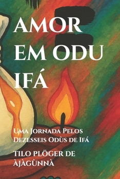 AMOR EM ODU IFÁ: Uma Jornada Pelos Dezesseis Odùs de Ifá (TEMAS SOB AS LENTES DE ODÙ IFÁ) (Portuguese Edition)
