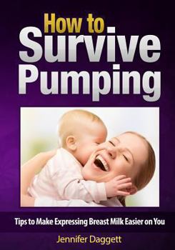 Paperback How to Survive Pumping: Tips to Make Expressing Breast Milk Easier on You Book