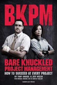 Paperback Bare Knuckled Project Management: How to Succeed at Every Project Book