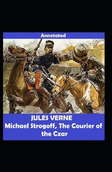 Paperback Michael Strogoff Or, The Courier of the Czar Annotated Book