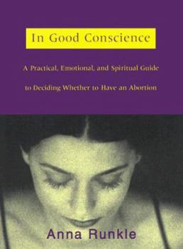 Paperback In Good Conscience: A Practical, Emotional and Spiritual Guide to Deciding Whether to Have an Abortion Book