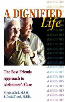 Paperback A Dignified Life: The Best Friends Approach to Alzheimer's Care, a Guide for Family Caregivers Book