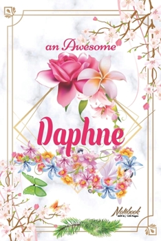 Paperback An Awesome Daphne Journal: Awesome (Diary, Notebook) Personalized Custom Name - Flowers (6 x 9 - Blank Lined 120 Pages A Wonderful Journal for an Book