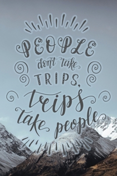 Paperback People Don't Take Trips, Trips Take People: Travel Planner Adventure Journal Book