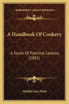 Paperback A Handbook Of Cookery: A Series Of Practical Lessons (1881) Book