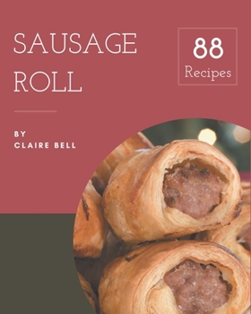 Paperback 88 Sausage Roll Recipes: A Sausage Roll Cookbook to Fall In Love With Book