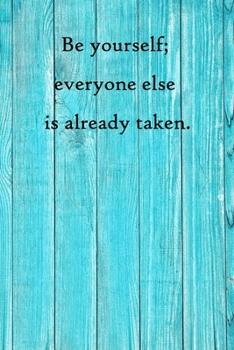 Be yourself; everyone else is already taken: Lined Notebook / Journal Gift, 100 Pages, 6x9, Soft Cover, Matte Finish Inspirational Quotes Journal, Notebook, Diary, Composition Book