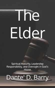 Paperback The Elder: Spiritual Maturity, Leadership Responsibility, and Oversight in God's House Book