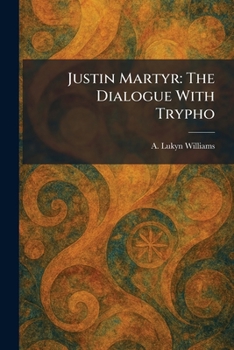 Justin Martyr: The Dialogue With Trypho