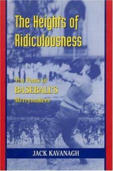 Paperback The Heights of Ridiculous: The Facts of Baseball's Merrymakers Book