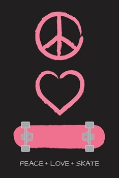 Peace Love and Skate Notebook for Skateboarders: 6” x 9” Blank Notebook with Lined Pages (black cover, bubblegum pink artwork)