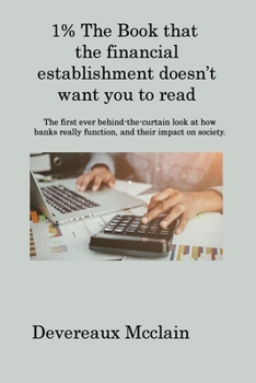 Paperback 1% The Book that the financial establishment doesn't want you to read: The first ever behind-the-curtain look at how banks really function, and their Book