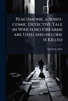 Paperback Peachmonk, a Serio-Comic Detective Tale in Which No Firearms Are Used and No One Is Killed Book