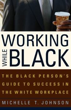 Paperback Working While Black: The Black Person's Guide to Success in the White Workplace Book