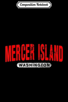 Composition Notebook: MERCER ISLAND WA WASHINGTON Funny City Roots Vintage Gift  Journal/Notebook Blank Lined Ruled 6x9 100 Pages