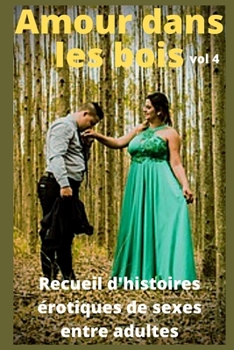 Paperback Amour dans les bois (vol 4): Recueil d'histoires ?rotiques de sexe entre adultes [French] Book