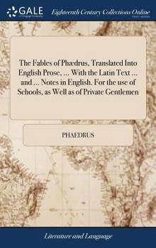 Hardcover The Fables of Phædrus, Translated Into English Prose, ... With the Latin Text ... and ... Notes in English. For the use of Schools, as Well as of Priv Book