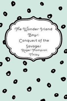 Paperback The Wonder Island Boys: Conquest of the Savages Book