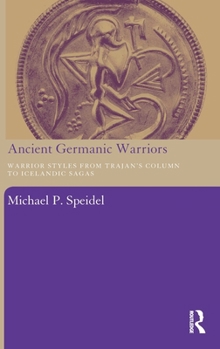 Hardcover Ancient Germanic Warriors: Warrior Styles from Trajan's Column to Icelandic Sagas Book