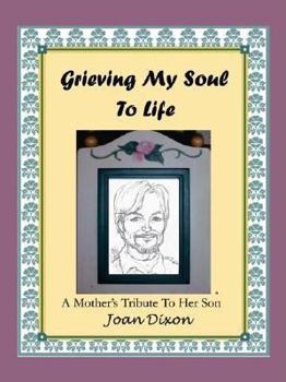 Hardcover Grieving My Soul to Life: A Mother's Tribute to Her Son Book