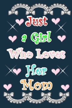 Paperback Just a Girl Who Loves Her mom: Just a Girl Who Loves Her mom Lined Journal For Women & Girls Book