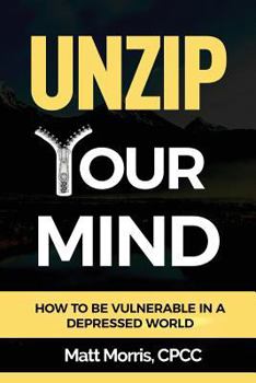 Paperback Unzip Your Mind: How to Be Vulnerable in a Depressed World Book