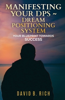 Paperback Manifesting Your DPS DREAM Posititioning System: Your BluePrint Towards Success Book