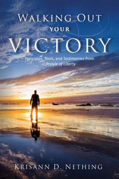 Paperback Walking Out Your Victory: Principles, Tools, and Testimonies from Lifestyle of Liberty Book