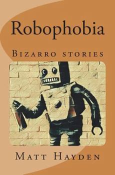Paperback Robophobia: Bizarro stories Book