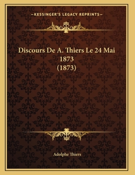 Paperback Discours De A. Thiers Le 24 Mai 1873 (1873) [French] Book