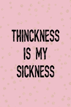 Paperback Thinckness Is My Sickness: All Purpose 6x9 Blank Lined Notebook Journal Way Better Than A Card Trendy Unique Gift Pink And Gold Thick Book