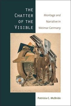 Paperback The Chatter of the Visible: Montage and Narrative in Weimar Germany Book