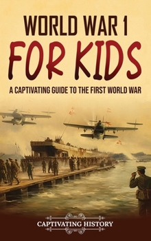 Hardcover World War 1 for Kids: A Captivating Guide to the First World War Book