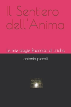 Paperback Il Sentiero dell'Anima: Le mie elegie Raccolta di liriche [Italian] Book