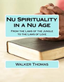 Paperback Nu Spirituality in a Nu Age: From the Laws of the Jungle to the Laws of Love Book