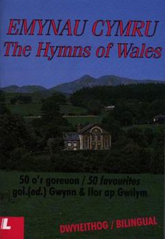 The Hymns of Wales Emynau Cymru: 50 Favourites 50 o'r goreuon