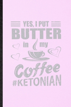 Paperback Yes I Put Butter in My Coffee Ketonian: Lined Notebook For Keto Diet Life. Funny Ruled Journal For Ketosis Ketogenic Workout. Unique Student Teacher B Book