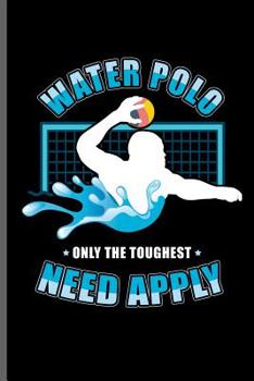 Paperback Water Polo Only the Toughest Need Apply: Water Polo sports notebooks gift (6x9) Dot Grid notebook to write in Book