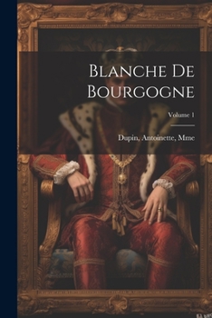 Blanche de Bourgogne; Volume 1